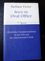 Beten im Oval Office – Christlicher Fundamentalismus in den USA und die internationale Politik