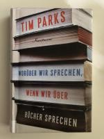 Tim Parks: Worüber wir sprechen, wenn wi