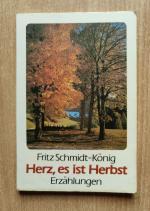 Fritz Schmidt-König: Herz, es ist Herbst Fritz Schmidt-König: Herz, es ist Herbst