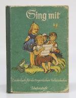 Sing mit. Liederbuch für die Bayerischen Volksschulen. Unterstufe.