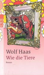 Wolf Haas: Wie die Tiere