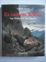 Andreas Aberle: Es war ein Schütz – Von Andreas Aberle: Es war ein Schütz – Von
