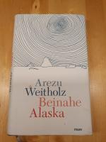 Arezu Weitholz: Beinahe Alaska