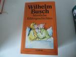 Wilhelm Busch: Wilhelm Busch - Sämtliche Wilhelm Busch: Wilhelm Busch - Sämtliche