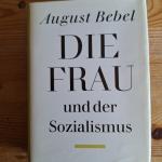 August Bebel: Die Frau und der Sozialism