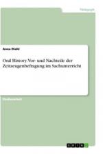 Oral History. Vor- und Nachteile der Zeitzeugenbefragung im Sachunterricht