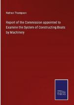 Report of the Commission appointed to Examine the System of Constructing Boats by Machinery