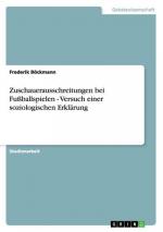 Zuschauerausschreitungen bei Fußballspielen - Versuch einer soziologischen Erklärung