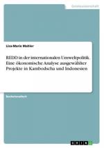 REDD in der internationalen Umweltpolitik. Eine ökonomische Analyse ausgewählter Projekte in Kambodscha und Indonesien