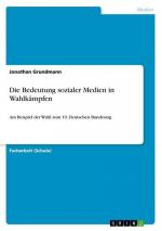 Die Bedeutung sozialer Medien in Wahlkämpfen: Am Beispiel der Wahl zum 19. Deutschen Bundestag