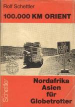 100 000[Hunderttausend] km Orient : e. Reise-Handbuch für Nordafrika, Vorderen Orient, Mittleren Osten. von / Globetrotter schreiben für Globetrotter ; 2