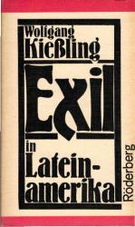 Exil in Lateinamerika. Wolfgang Kiessling / Kunst und Literatur im antifaschistischen Exil 1933 - 1945 ; Bd. 4; Röderberg-Taschenbuch ; Bd. 91