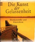 Die Kunst der Gelassenheit : Denkanstöße und Einsichten. [aus dem Engl. von Susanne Reichert] / Minilibri