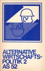 Alternative Wirtschaftspolitik; Teil: 2., Probleme der politischen und ökonomischen Durchsetzung. mit Beitr. von H. Baisch ... / Das Argument ; AS 52