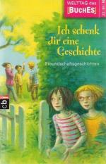 Freundschaftsgeschichten. hrsg. von der Stiftung Lesen in Zusammenarbeit mit der Verl.-Gruppe Random House ... / Ich schenk dir eine Geschichte ... ; 2010