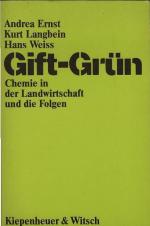 Gift-grün : Chemie in d. Landwirtschaft u.d. Folgen. Andrea Ernst ; Kurt Langbein ; Hans Weiss. [Mitautorin d. Kap. "Irrsinn mit Methode Giftexport nach Kenya": Brigitte Ortner. Mitarb. Verena Corazza ...]