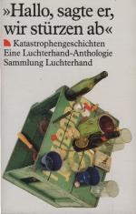 "Hallo, sagte er, wir stürzen ab" : Katastrophengeschichten. hrsg. von Wieland Eschenhagen / Sammlung Luchterhand ; 951; Eine Luchterhand-Anthologie