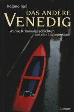 Das andere Venedig : wahre Kriminalgeschichten aus der Lagunenstadt.