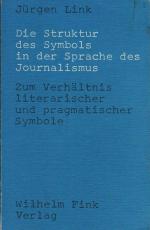 Die Struktur des Symbols in der Sprache des Journalismus : zum Verhältnis literar. u. pragmat. Symbole.