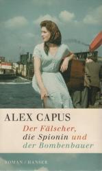 Alex Capus: Der Fälscher, die Spionin un
