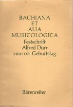 Bachiana et alia musicologica : Festschr. Alfred Dürr zum 65. Geburtstag am 3. März 1983. hrsg. von Wolfgang Rehm