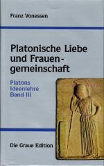 Platons Ideenlehre; Teil: Bd. 3., Platonische Liebe und Frauen-Gemeinschaft. Die graue Reihe ; 45