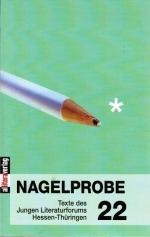 Nagelprobe 22 - Texte des Jungen Literaturforums Hessen-Thüringen Hg. v. Hessischen Ministerium für Wissenschaft und Kunst.