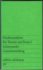 Friedensanalysen. Für Theorie und Praxis 3. Vierteljahresschrift für Erziehung, Politik und Wissenschaft / Schwerpunkt: Unterentwicklung Schwerpunkt Unterentwicklung