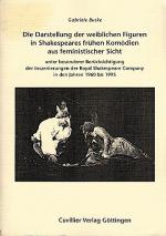 Die Darstellung der weiblichen Figuren in Shakespeares frühen Komödien aus feministischer Sicht unter besonderer Berücksichtigung der Inszenierungen der Royale Shakespeare Company in den Jahren 1960 bis 1995 / Gabriele Buske