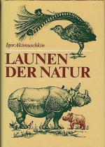 Launen der Natur : Plaudereien über Kuriositäten in der Tier- und Pflanzenwelt / Igor Akimuschkin. [Übers. aus dem Russ. von Rolf Pankrath]