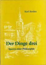 Der Dinge drei : Spuren einer Philosophie / Karl Serden