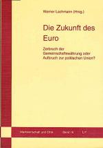 Die Zukunft des Euro : Zerbruch der Gemeinschaftswährung oder Aufbruch zur politischen Union? / Werner Lachmann (Hg.) Zerbruch der Gemeinschaftswährung oder Aufbruch zur politischen Union?