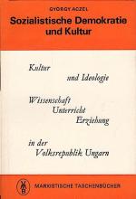 Sozialistische Demokratie und Kultur / György Aczél. [Aus d. Ungar. übertr. von Tilda u. Paul Alpári u. Liane Dira]