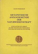 Metaphysische Anfangsgründe der Naturwissenschaft : zur Kantischen Arbeit an der Theorie des Übergangs von der Metaphysik zur Physik. von / Mainzer Philosophische-Fakultätsgesellschaft: Schriften der Mainzer Philosophischen Fakultätsgesellschaft ; Nr. 14