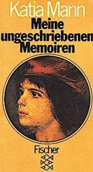 Katia Mann: Meine ungeschriebenen Memoir Katia Mann: Meine ungeschriebenen Memoir
