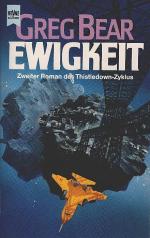 Bear, Greg: ... Roman des Thistledown-Zyklus; Teil: 2., Ewigkeit. [dt. Übers. von Winfried Petri] / Heyne-Bücher / 6 / Heyne-Science-fiction & Fantasy ; Bd. 4916 : Science-fiction
