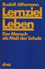 Lernziel Leben : d. Mensch als Mass d. Schule. Rudolf Affemann