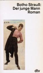 Strauß, Botho (Verfasser): Der junge Man Strauß, Botho (Verfasser): Der junge Man