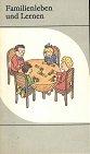 Familienleben und Lernen : e. Ratgeber für Eltern. von e. Autorenkollektiv unter Leitung von Hans-Joachim Schille
