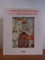 El tiempo de las vanguardias en la colección del IVAM. Exposición sala Julio Gonzáles, Ministerio de Educación y Cultura, Madrid, 14 noviembre 1997 / 11 enero 1998