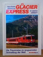 Glacier-Express St. Moritz - Zermatt. Die Traumreise im langsamsten Schnellzug der Welt