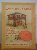 Wochenende. Entwürfe von W. v. Breunig, München, Köln