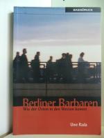 Uwe Rada: Berliner Barbaren. Wie der Ost