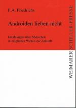 Androiden lieben nicht: Erzählungen über Menschen in möglichen Welten der Zukunft