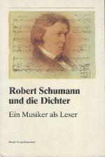 Robert Schumann und die Dichter,ein Musiker als Leser ; Katalog zur Ausstellung des Heinrich-Heine-Instituts in Verbindung mit dem Robert-Schumann-Haus in Zwickau und der Robert-Schumann-Forschungsstelle e.V. in Düsseldorf ; [26.5. - 23.6.1991...