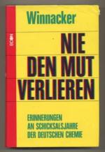 Nie den Mut verlieren - Erinnerungen an Schicksalsjahre der deutschen Chemie.