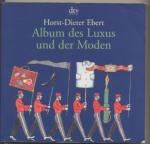 Horst-Dieter Ebert: Album des Luxus und Horst-Dieter Ebert: Album des Luxus und