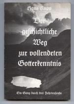 Der geschichtliche Weg zur vollendeten Gotterkennung. Ein Gang durch drei Jahrtausende.