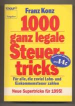 1000 ganz legale Steuertricks. Für alle, die zuviel Lohn- und Einkommensteuer zahlen. Neue Supertricks für 1995!