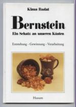 Bernstein. Ein Schatz an unseren Küsten. Entstehung - Gewinnung - Verarbeitung.